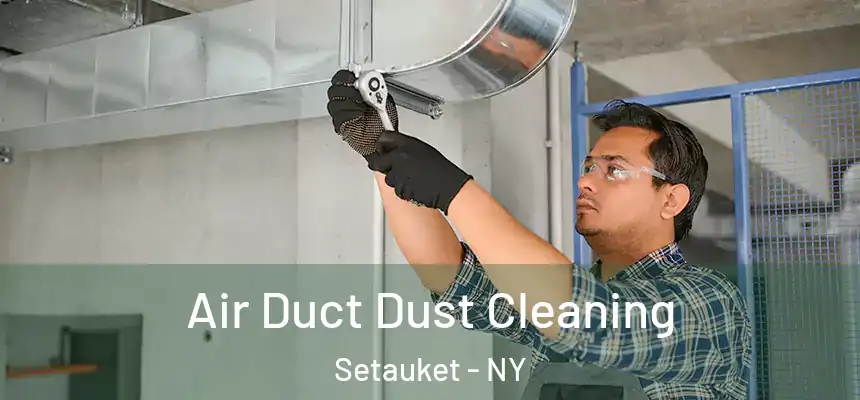 Air Duct Dust Cleaning Setauket - NY