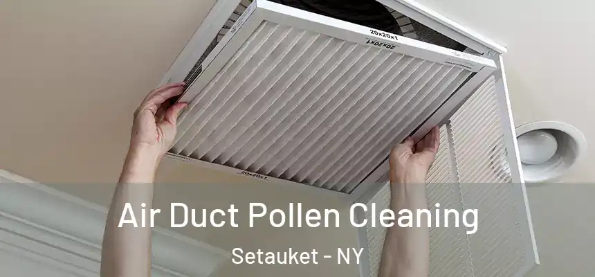  Air Duct Pollen Cleaning Setauket - NY