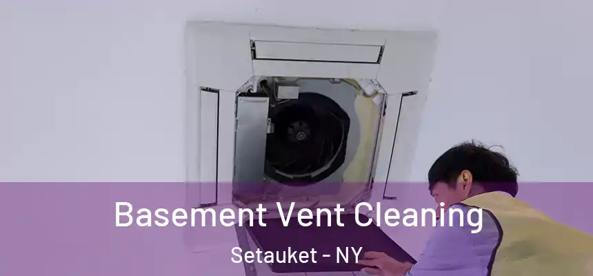  Basement Vent Cleaning Setauket - NY