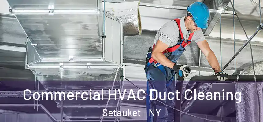 Commercial HVAC Duct Cleaning Setauket - NY