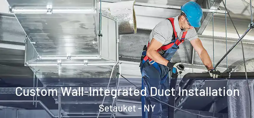  Custom Wall-Integrated Duct Installation Setauket - NY