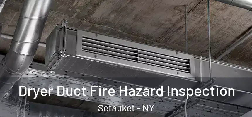  Dryer Duct Fire Hazard Inspection Setauket - NY