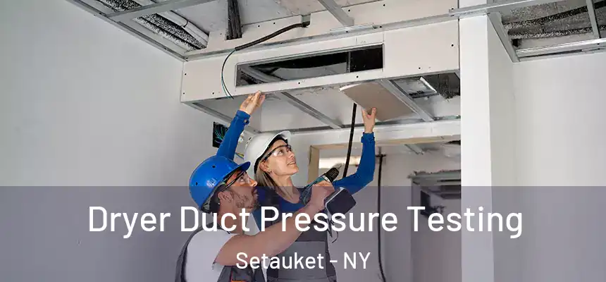  Dryer Duct Pressure Testing Setauket - NY