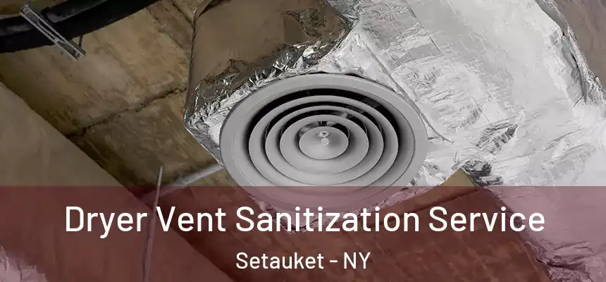 Dryer Vent Sanitization Service Setauket - NY