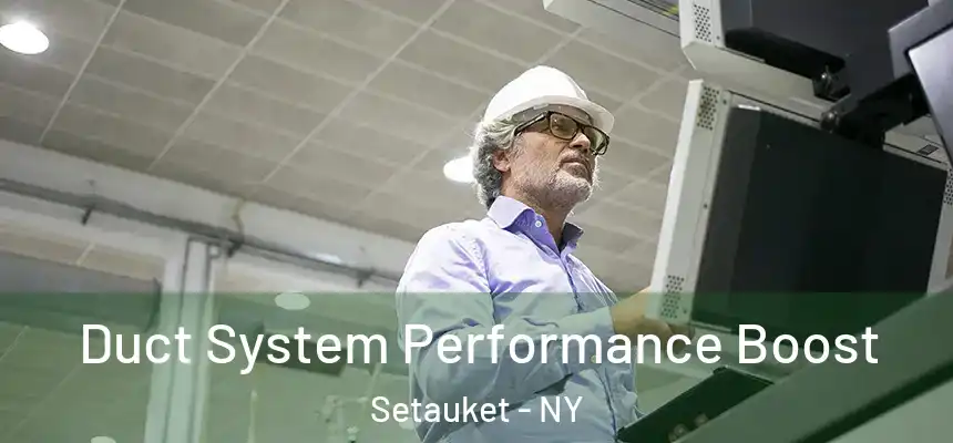  Duct System Performance Boost Setauket - NY