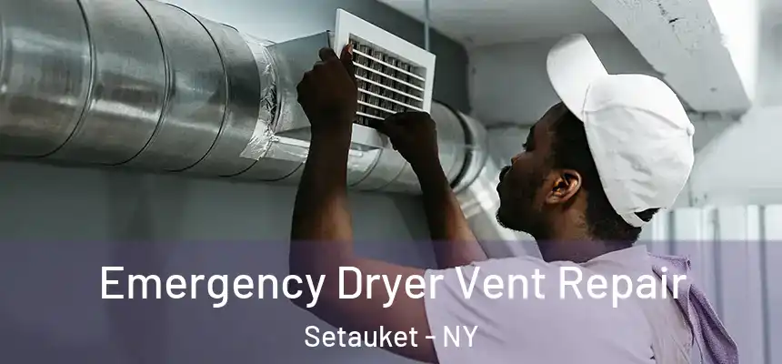  Emergency Dryer Vent Repair Setauket - NY