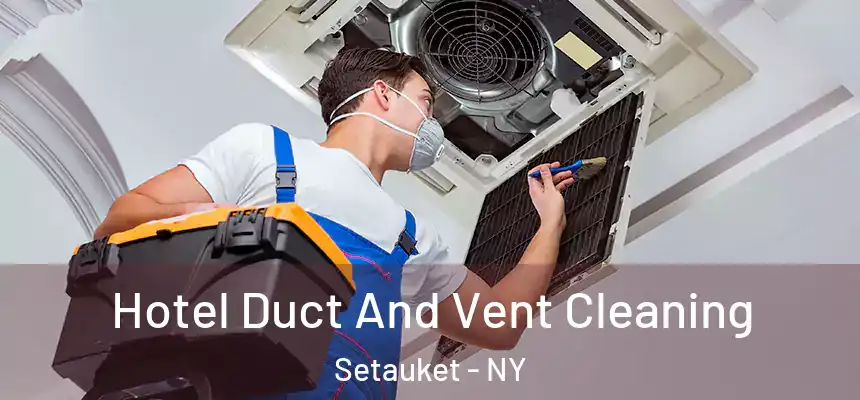 Hotel Duct And Vent Cleaning Setauket - NY