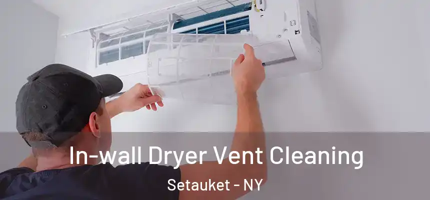 In-wall Dryer Vent Cleaning Setauket - NY