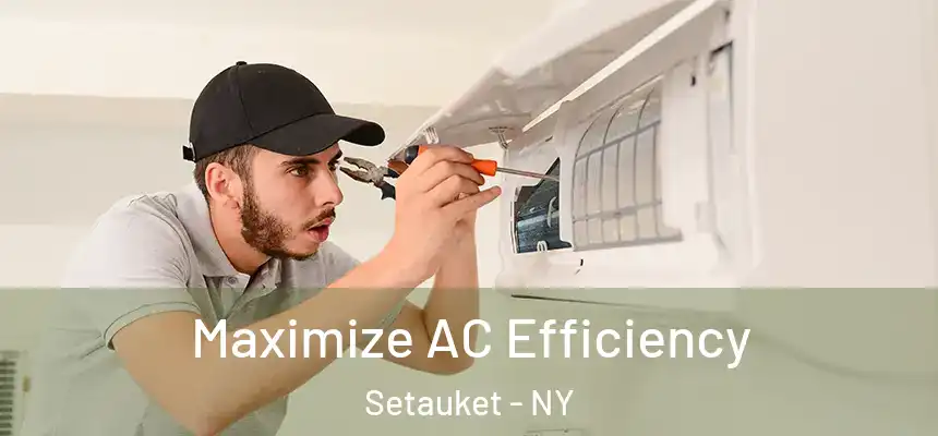 Maximize AC Efficiency Setauket - NY