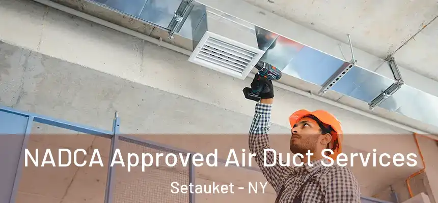 NADCA Approved Air Duct Services Setauket - NY