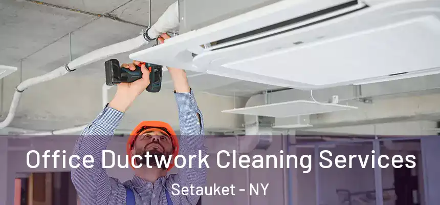  Office Ductwork Cleaning Services Setauket - NY