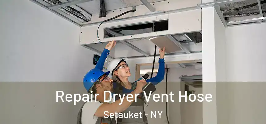 Repair Dryer Vent Hose Setauket - NY