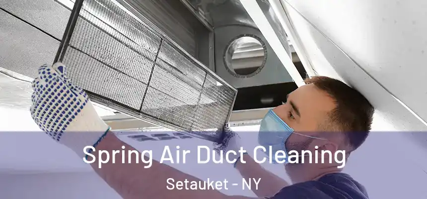 Spring Air Duct Cleaning Setauket - NY