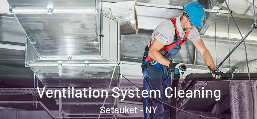 Ventilation System Cleaning Setauket - NY