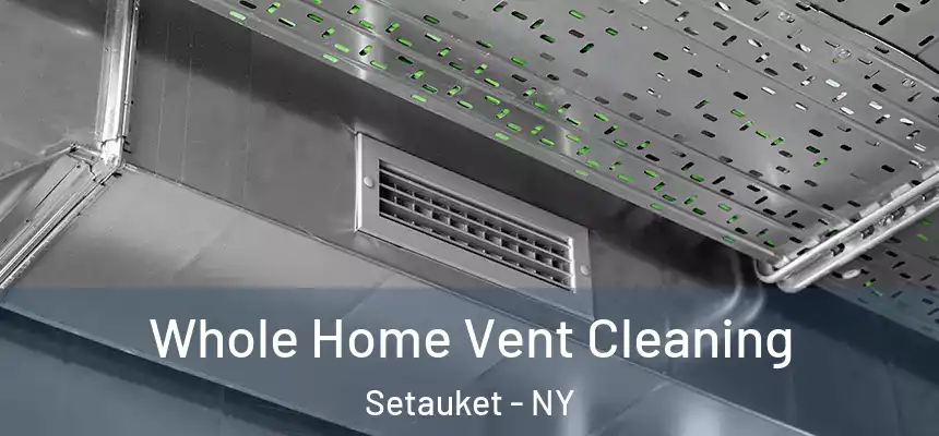 Whole Home Vent Cleaning Setauket - NY